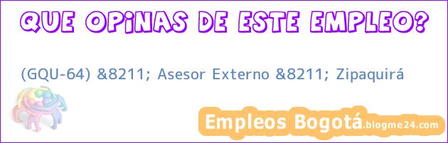 (GQU-64) &8211; Asesor Externo &8211; Zipaquirá