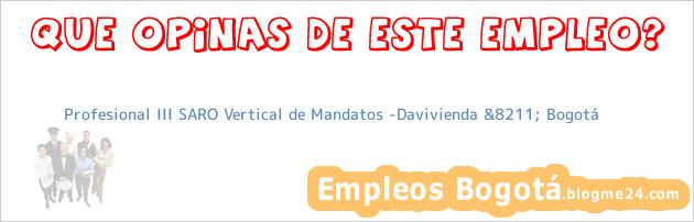 Profesional III SARO Vertical de Mandatos -Davivienda &8211; Bogotá