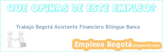 Trabajo Bogotá Asistente Financiero Bilingue Banca