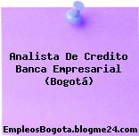 Analista De Credito Banca Empresarial (Bogotá)