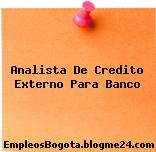 Analista De Credito Externo Para Banco