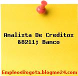 Analista De Creditos &8211; Banco