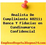 Analista De Cumplimiento &8211; Banca Y Fiducias en Cundinamarca Confidencial