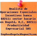 Analista de Operaciones Especiales Incentivos banca &8211; sector bacario en Bogotá, D.C. &8211; Productividad Empresarial SAS