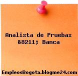 Analista de Pruebas &8211; Banca