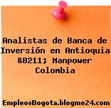 Analistas de Banca de Inversión en Antioquia &8211; Manpower Colombia