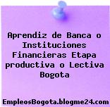 Aprendiz de Banca o Instituciones Financieras Etapa productiva o Lectiva Bogota