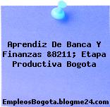 Aprendiz De Banca Y Finanzas &8211; Etapa Productiva Bogota