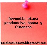 Aprendiz etapa productiva Banca y finanzas