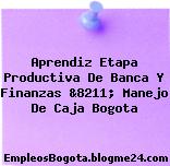 Aprendiz Etapa Productiva De Banca Y Finanzas &8211; Manejo De Caja Bogota