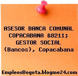 ASESOR BANCA COMUNAL COPACABANA &8211; GESTOR SOCIAL (Bancos), Copacabana