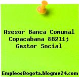 Asesor Banca Comunal Copacabana &8211; Gestor Social