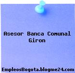 Asesor Banca Comunal Giron