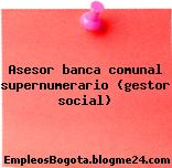 Asesor banca comunal supernumerario (gestor social)