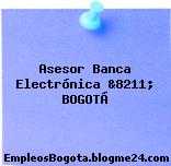 Asesor Banca Electrónica &8211; BOGOTÁ