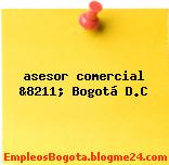 asesor comercial &8211; Bogotá D.C