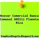 Asesor Comercial Banca Comunal &8211; Planeta Rica