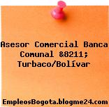 Asesor Comercial Banca Comunal &8211; Turbaco/Bolívar