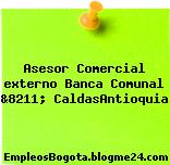 Asesor Comercial externo Banca Comunal &8211; CaldasAntioquia