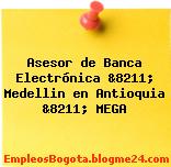 Asesor de Banca Electrónica &8211; Medellin en Antioquia &8211; MEGA