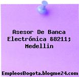 Asesor De Banca Electrónica &8211; Medellin