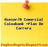 Asesor/A Comercial Caixabank -Plan De Carrera