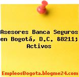 Asesores Banca Seguros en Bogotá, D.C. &8211; Activos
