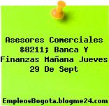 Asesores Comerciales &8211; Banca Y Finanzas Mañana Jueves 29 De Sept