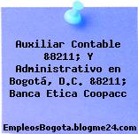 Auxiliar Contable &8211; Y Administrativo en Bogotá, D.C. &8211; Banca Etica Coopacc