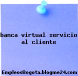 banca virtual servicio al cliente