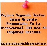 Cajero Segundo Sector Banca Urgente Presentate En La Transversal 39B N73 49 Temporal Activos