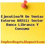 Ejecutivo/A De Ventas Externo &8211; Sector Banca Libranza Y Consumo
