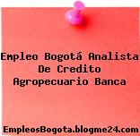 Empleo Bogotá Analista De Credito Agropecuario Banca