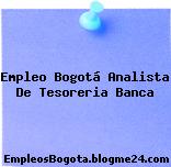 Empleo Bogotá Analista De Tesoreria Banca