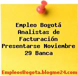 Empleo Bogotá Analistas de Facturación Presentarse Noviembre 29 Banca