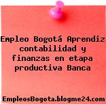 Empleo Bogotá Aprendiz contabilidad y finanzas en etapa productiva Banca