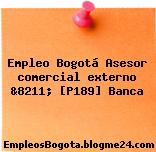 Empleo Bogotá Asesor comercial externo &8211; [P189] Banca