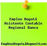 Empleo Bogotá Asistente Contable Regional Banca