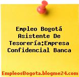 Empleo Bogotá Asistente De Tesorería:Empresa Confidencial Banca