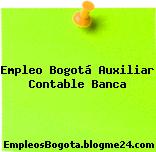 Empleo Bogotá Auxiliar Contable Banca
