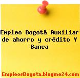 Empleo Bogotá Auxiliar de ahorro y crédito Y Banca