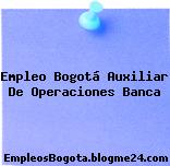 Empleo Bogotá Auxiliar De Operaciones Banca