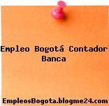 Empleo Bogotá Contador Banca