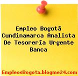 Empleo Bogotá Cundinamarca Analista De Tesorería Urgente Banca
