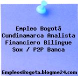 Empleo Bogotá Cundinamarca Analista Financiero Bilingue Sox / P2P Banca
