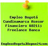 Empleo Bogotá Cundinamarca Asesor Financiero &8211; Freelance Banca