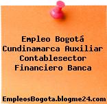 Empleo Bogotá Cundinamarca Auxiliar Contablesector Financiero Banca