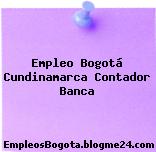 Empleo Bogotá Cundinamarca Contador Banca