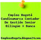 Empleo Bogotá Cundinamarca Contador De Gestión Senior Bilingüe X Banca