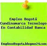 Empleo Bogotá Cundinamarca Tecnologo En Contabilidad Banca